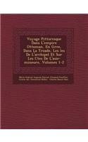 Voyage Pittoresque Dans L'empire Ottoman, En Gr�ce, Dans La Troade, Les �les De L'archipel Et Sur Les C�tes De L'asie-mineure, Volumes 1-2