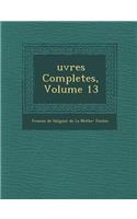 Uvres Completes, Volume 13