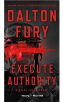 Execute Authority: A Delta Force Novel