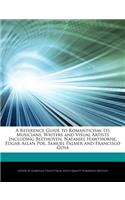 A Reference Guide to Romanticism: Its Musicians, Writers and Visual Artists Including Beethoven, Nataniel Hawthorne, Edgar Allan Poe, Samuel Palmer and Francisco Goya