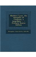 Matthew Lyon, the Hampden of Congress, a Biography ..