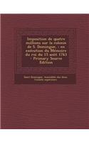 Imposition de Quatre Millions Sur La Colonie de S. Domingue,: En Execution Du Memoire Du Roi Du 15 Aout 1763