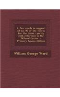 A Few Words in Support of No. 90 of the Tracts for the Times: Partly with Reference to Mr. Wilson's Letter