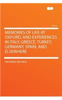 Memories of Life at Oxford, and Experiences in Italy, Greece, Turkey, Germany, Spain, and Elsewhere