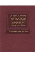 The History of the World: From the Earliest Period to the Year of Our Lord 1783, with Particular Reference to the Affairs of Europe and Her Colonies Volume Vol. 1: From the Earliest Period to the Year of Our Lord 1783, with Particular Reference to the Affairs of Europe and Her Colonies Volume Vol. 1