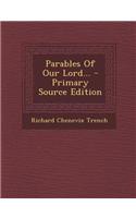 Parables of Our Lord... - Primary Source Edition