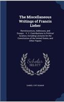 The Miscellaneous Writings of Francis Lieber: Reminiscences, Addresses, and Essays. - V. 2. Contributions to Political Science, Including Lectures On the Constitution of the United States, and O