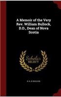 A Memoir of the Very Rev. William Bullock, D.D., Dean of Nova Scotia