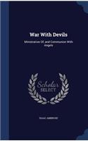 War With Devils: Ministration Of, and Communion With Angels