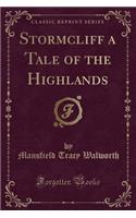 Stormcliff a Tale of the Highlands (Classic Reprint)