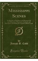 Mississippi Scenes: Or Sketches of Southern and Western Life and Adventure, Humorous, Satirical, and Descriptive, Including the Legend of