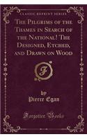 The Pilgrims of the Thames in Search of the National! the Designed, Etched, and Drawn on Wood (Classic Reprint)