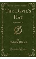 The Devil's Hat: A Sketch in Oil (Classic Reprint): A Sketch in Oil (Classic Reprint)