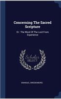 Concerning The Sacred Scripture: Or: The Word Of The Lord From Experience