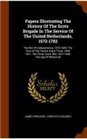 Papers Illustrating The History Of The Scots Brigade In The Service Of The United Netherlands, 1572-1782