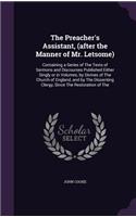 Preacher's Assistant, (after the Manner of Mr. Letsome): Containing a Series of The Texts of Sermons and Discourses Published Either Singly or in Volumes, by Divines of The Church of England, and by The Di