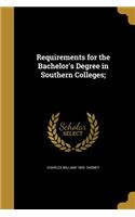 Requirements for the Bachelor's Degree in Southern Colleges;
