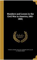 Numbers and Losses in the Civil War in America, 1861-1865;