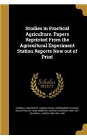 Studies in Practical Agriculture. Papers Reprinted From the Agricultural Experiment Station Reports Now out of Print