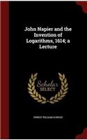 John Napier and the Invention of Logarithms, 1614; a Lecture