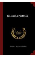 Education, a First Book. --