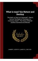 What is man? his Nature and Destiny