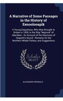 A Narrative of Some Passages in the History of Eenoolooapik: A Young Esquimaux, Who Was Brought to Britain in 1839, in the Ship Neptune of Aberdeen: An Account of the Discovery of Hogarth's Sound: Remarks On t