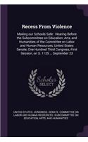 Recess From Violence: Making our Schools Safe: Hearing Before the Subcommittee on Education, Arts, and Humanities of the Committee on Labor and Human Resources, United St