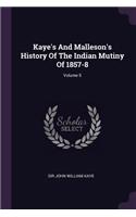Kaye's And Malleson's History Of The Indian Mutiny Of 1857-8; Volume 5