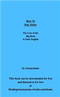 How To Stay Sober: The Core of the Big Book in Plain English
