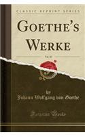 Goethe's Werke, Vol. 10 (Classic Reprint)
