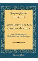 Canzonette del Sig. Gasparo Murtola: Con Altre Rime del Medesimo Non Piï¿½ Stampate (Classic Reprint)