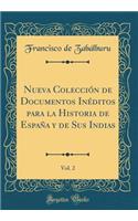 Nueva ColecciÃ³n de Documentos InÃ©ditos Para La Historia de EspaÃ±a Y de Sus Indias, Vol. 2 (Classic Reprint)