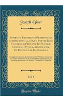 Apparatus Eruditionis PrÃ¦sertim Ad Jurisprudentiam, in Quo PrÃ¦ter Juris Universalis Principia, Jus NaturÃ¦, Gentium, Divinum, Apostolicum, Et Pontificium, Jus Synodale, Vol. 8: Complectens Statum Ecclesiasticum Et Politicum GermaniÃ¦ Et GaliiÃ¦ S