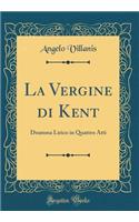 La Vergine Di Kent: Dramma Lirico in Quattro Atti (Classic Reprint)
