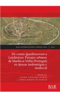 De ciuitas Igaeditanorum a Laŷdāniyya. Paisajes urbanos de Idanha-a-Velha (Portugal) en épocas tardoantigua y medieval