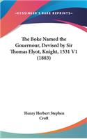 Boke Named the Gouernour, Devised by Sir Thomas Elyot, Knight, 1531 V1 (1883)