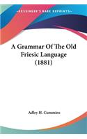 Grammar Of The Old Friesic Language (1881)