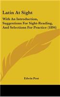 Latin at Sight: With an Introduction, Suggestions for Sight-Reading, and Selections for Practice (1894)