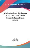 A Selection From The Letters Of The Late Sarah Grubb, Formerly Sarah Lynes (1848)