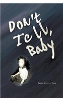 Don't Tell Baby: A Survivor's Tale