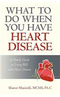 What to Do When You Have Heart Disease
