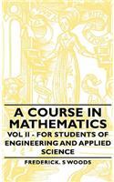 Course in Mathematics - Vol II - For Students of Engineering and Applied Science