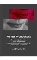 Merry Murderers: The Farcical (Re)Figuration of the Femme Fatale in Maurine Dallas Watkinsâ (Tm) Chicago (1927) and Its Various Adaptations