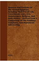 Manners And Customs Of The Ancient Egyptians, Including Their Private Life, Government, Laws, Arts, Manufactures, Religion, And Early History - Derived From A Comparison Of The Paintings, Sculptures, And Monuments Still Existing