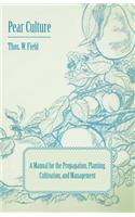 Pear Culture - A Manual for the Propagation, Planting, Cultivation, and Management