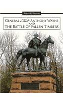 General Mad Anthony Wayne & the Battle of Fallen Timbers