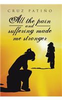 All the Pain and Suffering Made Me Stronger