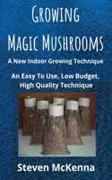 Growing Magic Mushrooms. A New Indoor Growing Technique