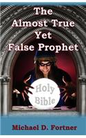 Almost True Yet False Prophet